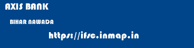 AXIS BANK  BIHAR NAWADA    ifsc code